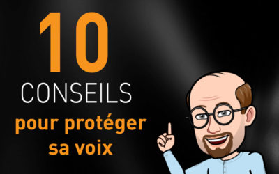 10 CONSEILS POUR PROTÉGER SA VOIX !