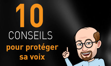 10 CONSEILS POUR PROTÉGER SA VOIX !